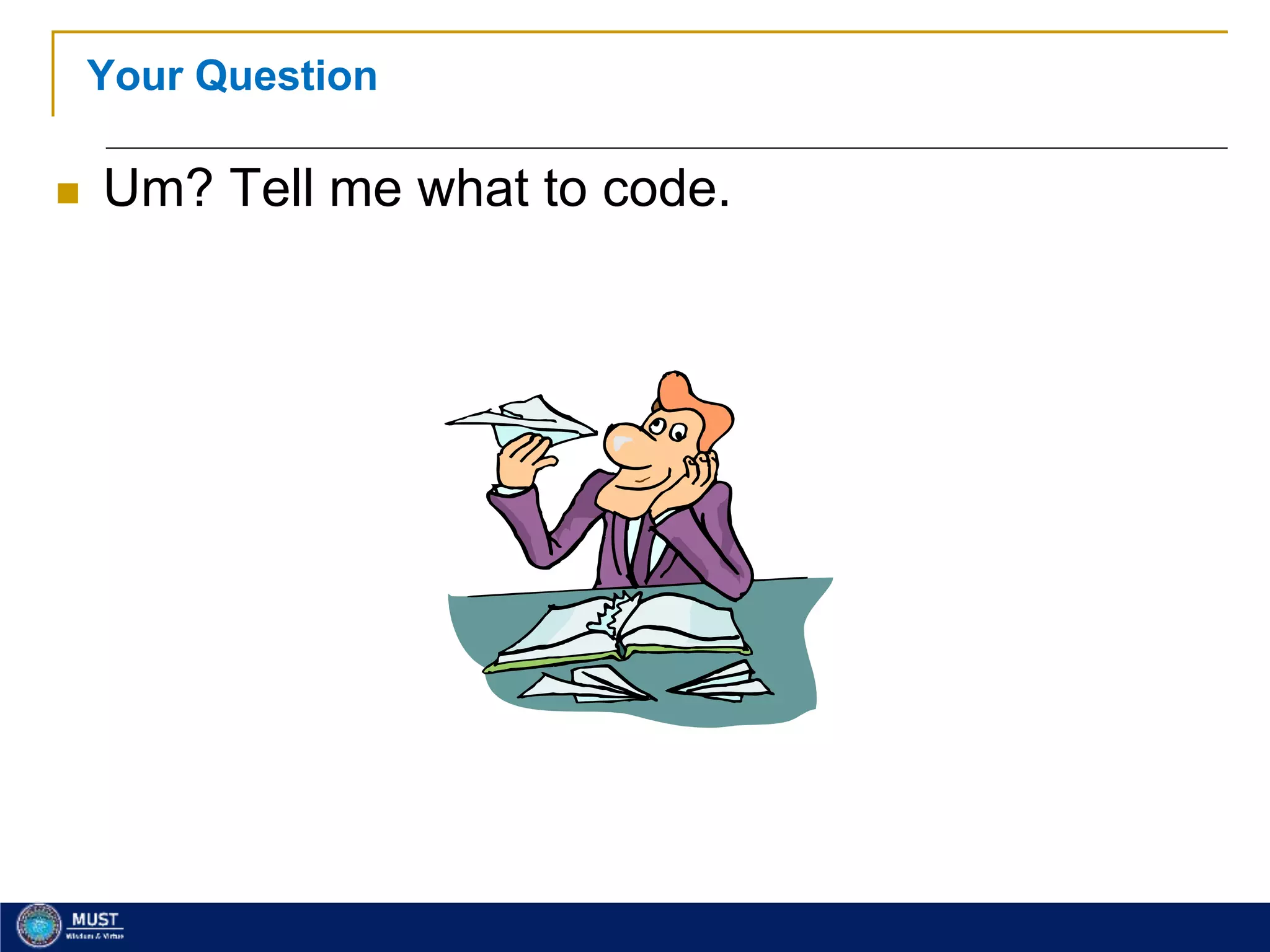 15
Your Question
 Um? Tell me what to code.
 