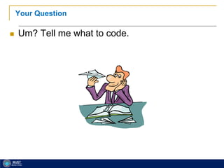 15
Your Question
 Um? Tell me what to code.
 