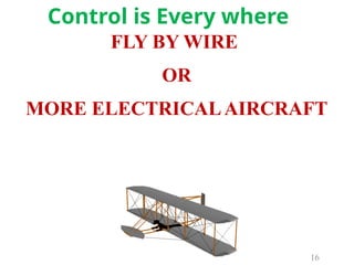 FLY BY WIRE
OR
MORE ELECTRICALAIRCRAFT
16
Control is Every where
 