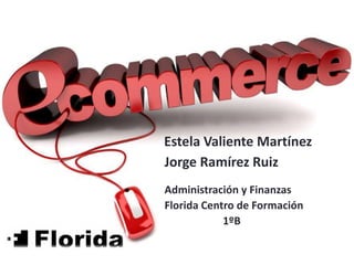 Estela Valiente Martínez
Jorge Ramírez Ruiz
Administración y Finanzas
Florida Centro de Formación
1ºB
 