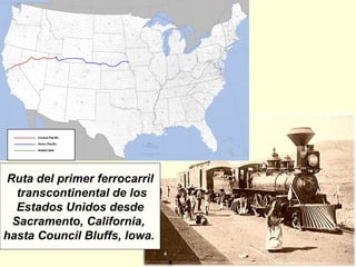 Ruta del primer ferrocarril transcontinental de los Estados Unidos desde Sacramento, California,  hasta Council Bluffs, Iowa.   