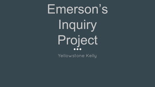 Emerson’s
Inquiry
Project
Yellowstone Kelly
 