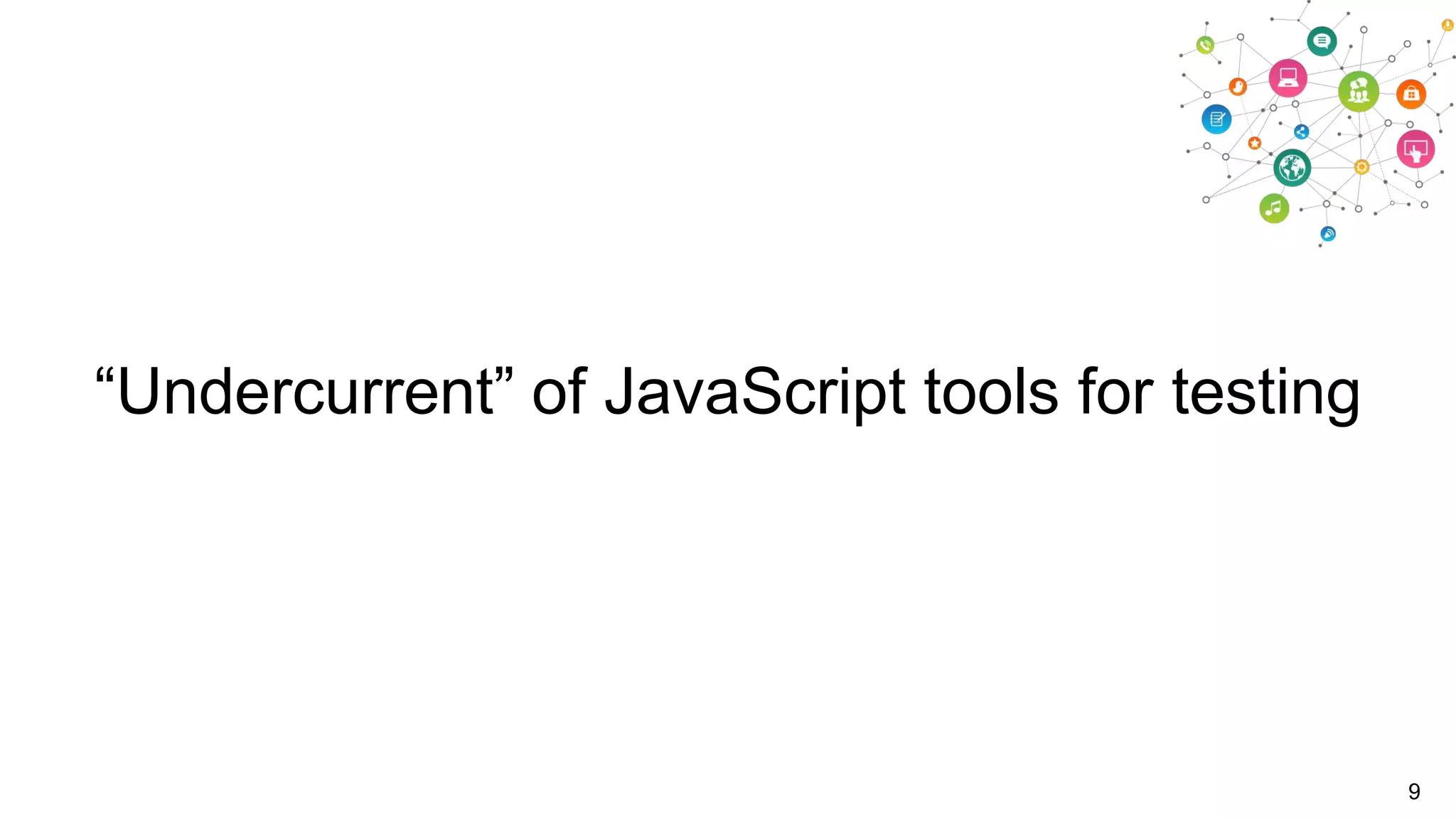 “Undercurrent” of JavaScript tools for testing

9

 