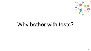 Why bother with tests?

2

 