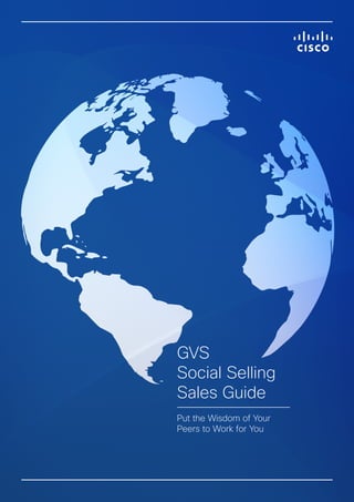 GVS
Social Selling
Sales Guide
Put the Wisdom of Your
Peers to Work for You
START
 
