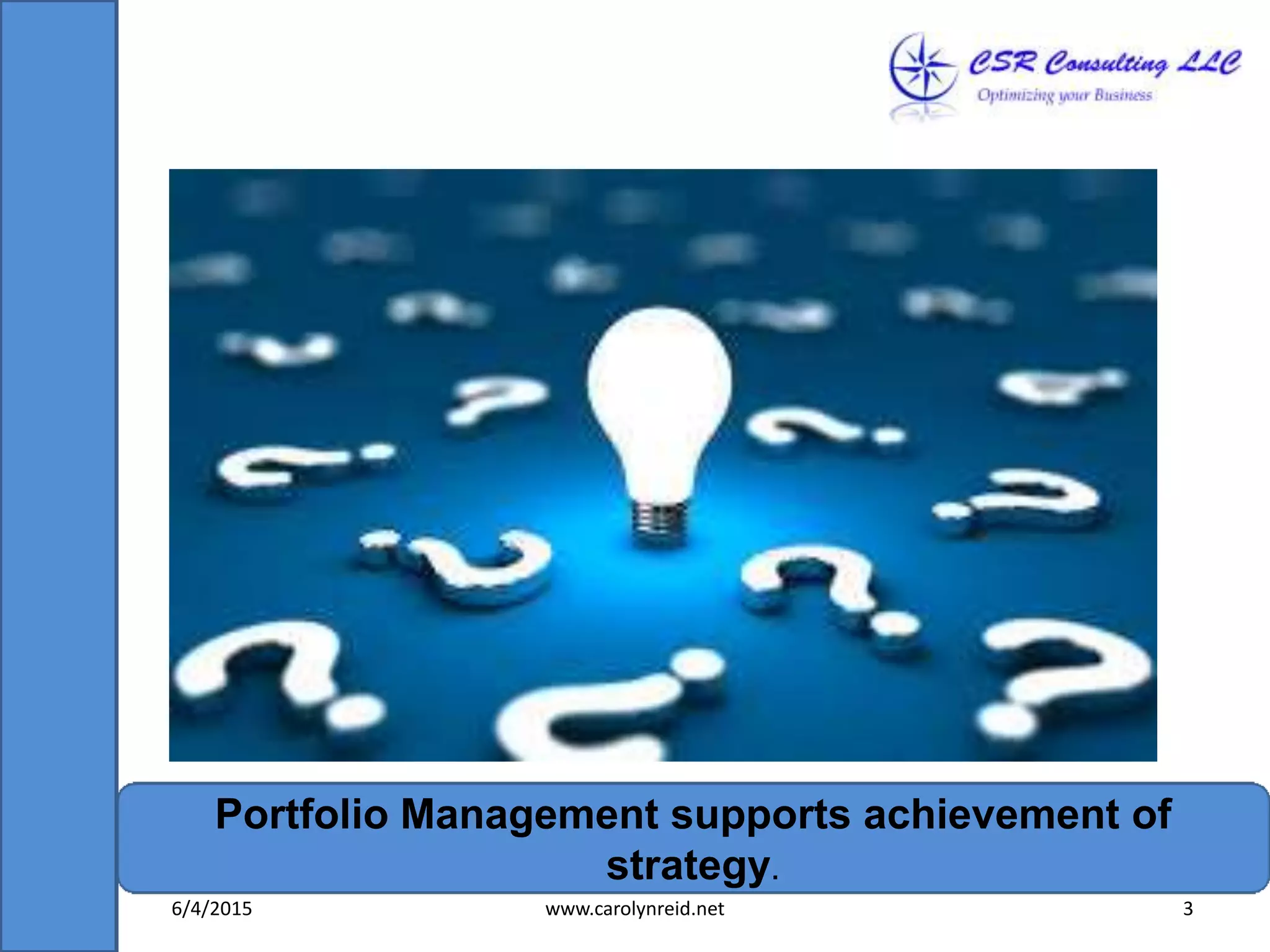 Portfolio Management supports achievement of
strategy.
6/4/2015 www.carolynreid.net 3
 