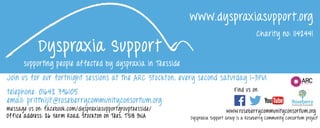 Dyspraxia Support
supporting people affected by dyspraxia in Teesside
www.dyspraxiasupport.org
Office address: 26 Yarm Road, Stockton on Tees, T S18 3NA
telephone: 01642 796105
www.roseberrycommunityconsortium.org
Charity no: 1142441
Join us for our fortnight sessions at the ARC Stockton, every second saturday 1-3PM
email: pritthijit@roseberrycommunityconsortium.org
Find us on
message us on: facebook.com/dyspraxiasupportgroupteesside/
Dyspraxia Support Group is a Roseberry Community Consortium project
 