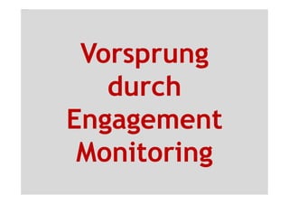 Vorsprung
   durch
Engagement
 Monitoring
 