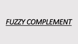 FUZZY COMPLEMENT
 