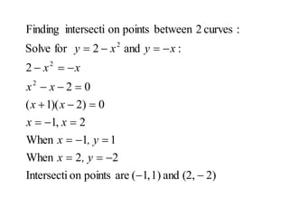 )
2
(2,
and
1)
,
1
(
are
points
on
Intersecti
2
2
When
1
1
When
2
,
1
0
)
2
)(
1
(
0
2
2
:
and
2
for
Solve
:
curves
2
between
points
on
intersecti
Finding
2
2
2
























, y
x
, y
x
x
x
x
x
x
x
x
x
x
y
x
y
 