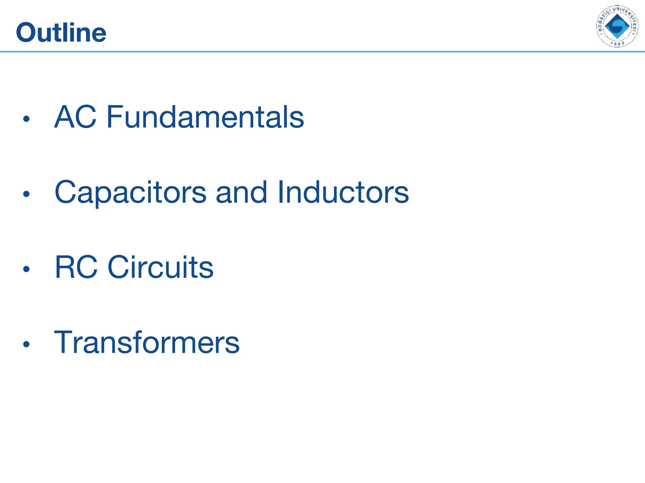 Outline
• AC Fundamentals
• Capacitors and Inductors
• RC Circuits
• Transformers
 