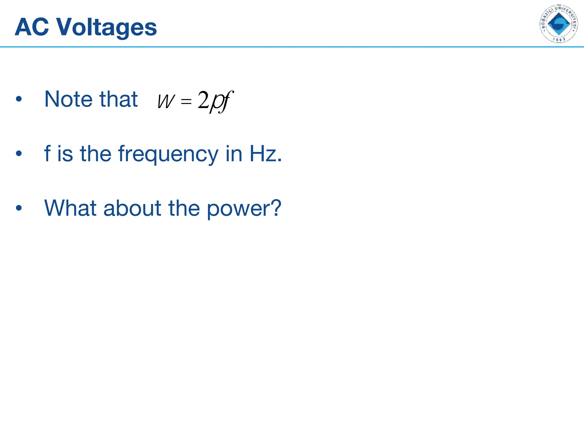 AC Voltages
• Note that
• f is the frequency in Hz.
• What about the power?
w = 2pf
 