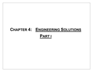 CHAPTER 4: ENGINEERING SOLUTIONS 
PART I 
 