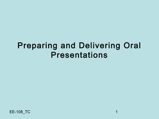 Preparing and Delivering Oral 
Presentations 
EE-108_TC 1 
 