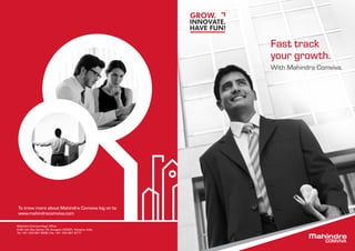 Fast track
your growth.
With Mahindra Comviva.
To know more about Mahindra Comviva log on to
www.mahindracomviva.com
Mahindra Comviva Regd. Office
A-26, Info City, Sector 34, Gurgaon-122001, Haryana, India.
Tel: +91 124 481 9000, Fax: +91 124 481 9777
GROW.
INNOVATE.
HAVE FUN!
 
