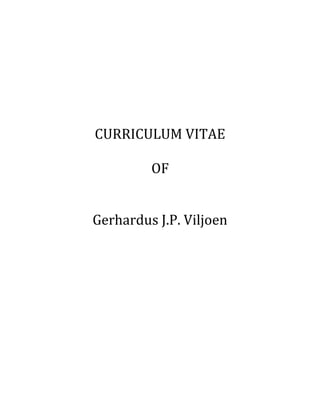 CURRICULUM VITAE
OF
Gerhardus J.P. Viljoen
 
