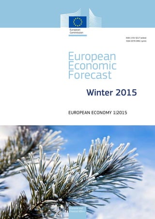 European
Economic
Forecast
EUROPEAN ECONOMY 1|2015
Economic and
Financial Affairs
Winter 2015
ISSN 1725-3217 (online)
ISSN 0379-0991 (print)
 