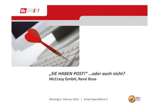 „SIE HABEN POST!“ …oder auch nicht?
McCrazy GmbH, René Rose



Dienstag 5. Februar 2013 | Email-Expo Bühne 2
 