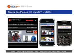 Was ist das Problem mit “mobilen” E-Mails?




  VIENNA • LONDON • MUNICH • BERLIN • PARIS • HONG KONG • MOSCOW • ISTANBUL • BEIJING
 