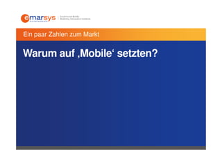 Ein paar Zahlen zum Markt


Warum auf ‚Mobile‘ setzten?
 
