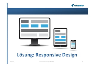 Lösung: Responsive Design
07.02.2013            netnomics GmbH, Copyright 2008 - 2012   27
 