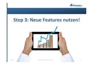 Step 3: Neue Features nutzen!




07.02.2013        netnomics GmbH, Copyright 2008 - 2012   32
 