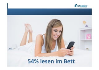 07.02.2013
             54% lesen im Bett
                 netnomics GmbH, Copyright 2008 - 2012   9
 