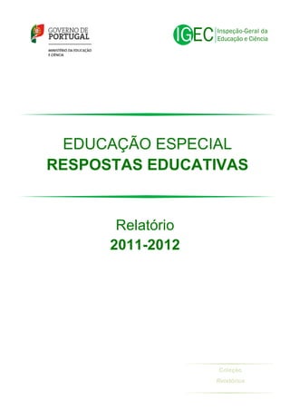 EDUCAÇÃO ESPECIAL
RESPOSTAS EDUCATIVAS

Relatório
2011-2012

Coleção
Relatórios

 