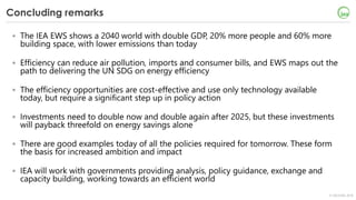 © OECD/IEA 2018
Concluding remarks
• The IEA EWS shows a 2040 world with double GDP, 20% more people and 60% more
building...