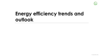 © OECD/IEA 2018
Energy efficiency trends and
outlook
 