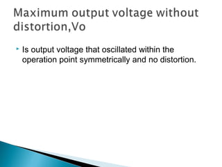    Is output voltage that oscillated within the
    operation point symmetrically and no distortion.
 