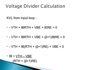 KVL from input loop :

   - VTH + IBRTH + VBE + IERE = 0

   - VTH + IBRTH + VBE + (β+1)IBRE = 0

   - VTH + IB(RTH + (β+1)RE) + VBE = 0

   IB = VTH – VBE
       (RTH + (β+1)RE)
 