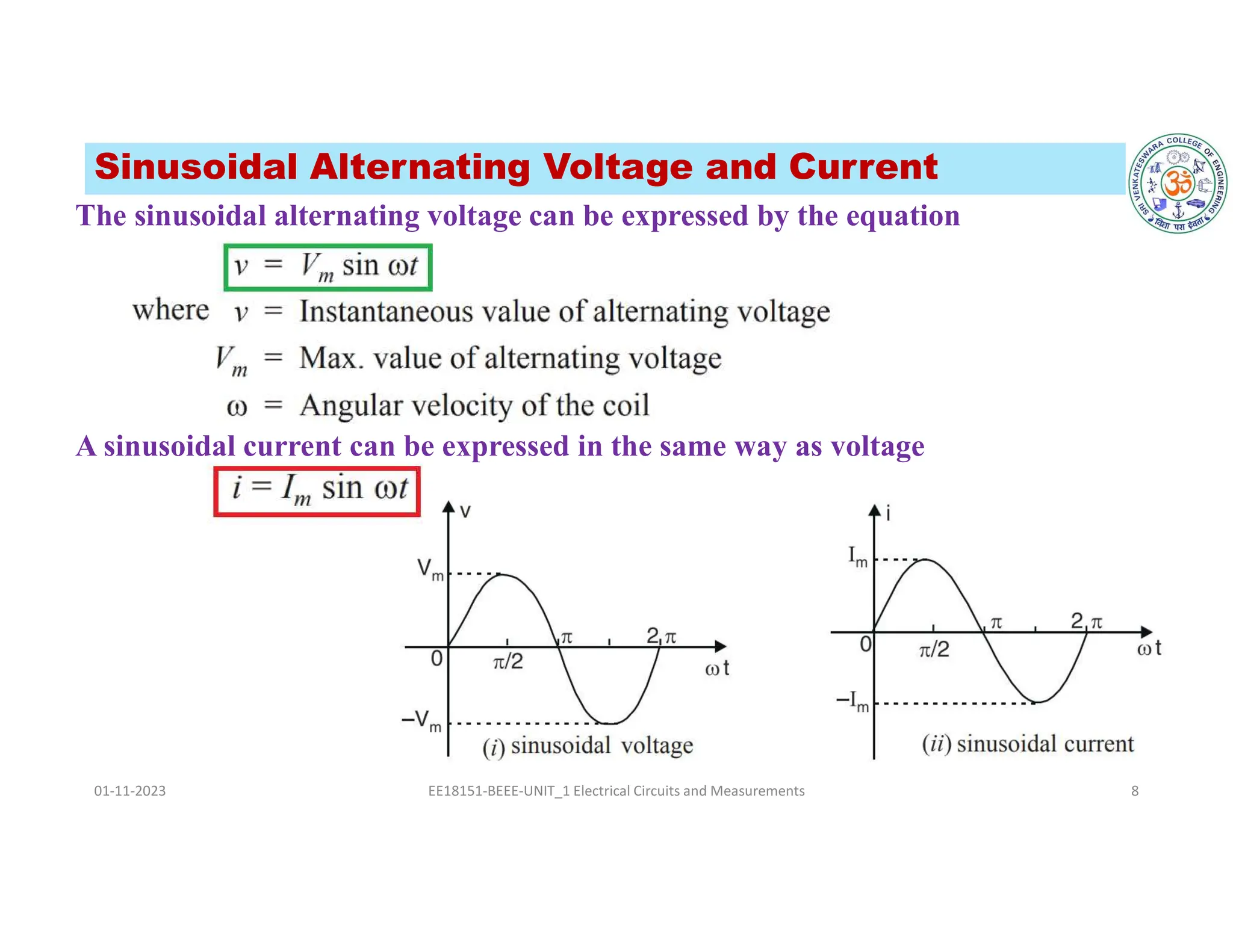 Sinusoidal Alternating Voltage and Current
The sinusoidal alternating voltage can be expressed by the equation
A sinusoidal current can be expressed in the same way as voltage
01-11-2023 EE18151-BEEE-UNIT_1 Electrical Circuits and Measurements 8
 