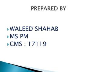 WALEED SHAHAB
MS PM
CMS : 17119
 