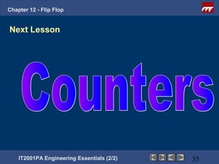 Chapter 12 - Flip Flop


Next Lesson




    IT2001PA Engineering Essentials (2/2)   35
 