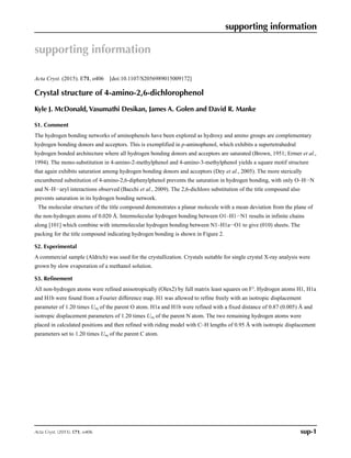 = 96.760 (5)
V = 711.47 (13) A˚ 3
Z = 4
Cu K radiation
 = 7.59 mmÀ1
T = 120 K
0.4 Â 0.2 Â 0.1 mm
2.2. Data collection
Bruker D8 Venture CMOS
diffractometer
Absorption correction: multi-scan
(SADABS; Bruker, 2014)
Tmin = 0.425, Tmax = 0.754
7481 measured reﬂections
1402 independent reﬂections
1273 reﬂections with I ! 2(I)
Rint = 0.043
2.3. Refinement
R[F2
 2(F2
)] = 0.033
wR(F2
) = 0.091
S = 1.05
1402 reﬂections
99 parameters
2 restraints
H atoms treated by a mixture of
independent and constrained
reﬁnement
Ámax = 0.33 e A˚ À3
Ámin = À0.35 e A˚ À3
Table 1
Hydrogen-bond geometry (A˚ , 
).
D—HÁ Á ÁA D—H HÁ Á ÁA DÁ Á ÁA D—HÁ Á ÁA
O1—H1Á Á ÁN1i
0.85 (2) 1.82 (2) 2.653 (2) 168 (2)
N1—H1aÁ Á ÁO1ii
0.87 (1) 2.05 (1) 2.921 (2) 177 (2)
Symmetry codes: (i) x þ 1
2; Ày þ 1
2; z þ 1
2; (ii) x þ 1
2; Ày þ 1
2; z À 1
2.
Data collection: APEX2 (Bruker, 2014); cell reﬁnement: SAINT
(Bruker, 2014); data reduction: SAINT; program(s) used to solve
structure: SHELXS97 (Sheldrick, 2008); program(s) used to reﬁne
structure: SHELXL2014 (Sheldrick, 2015) and OLEX2.reﬁne
(Bourhis et al., 2015); molecular graphics: OLEX2 (Dolomanov et al.,
2009); software used to prepare material for publication: OLEX2 and
publCIF (Westrip, 2010).
Acknowledgements
We greatly acknowledge support from the National Science
Foundation (CHE-1429086).
Supporting information for this paper is available from the IUCr
electronic archives (Reference: FF2137).
References
Bacchi, A., Carcelli, M., Chiodo, T., Cantoni, G., De Filippo, C.  Pipolo, S.
(2009). CrystEngComm, 11, 1433–1441.
Bourhis, L. J., Dolomanov, O. V., Gildea, R. J., Howard, J. A. K.  Puschmann,
H. (2015). Acta Cryst. A71, 59–75.
Brown, C. J. (1951). Acta Cryst. 4, 100–103.
Bruker (2014). APEX2, SAINT and SADABS. Bruker AXS Inc., Madison,
Wisconsin, USA.
Dey, A., Kirchner, M. T., Vangala, V. R., Desiraju, G. R., Mondal, R. 
Howard, J. A. K. (2005). J. Am. Chem. Soc. 127, 10545–10559.
Dolomanov, O. V., Bourhis, L. J., Gildea, R. J., Howard, J. A. K.  Puschmann,
H. (2009). J. Appl. Cryst. 42, 339–341.
Ermer, O.  Eling, A. (1994). J. Chem. Soc. Perkin Trans. 2, pp. 925–944.
Sheldrick, G. M. (2008). Acta Cryst. A64, 112–122.
Sheldrick, G. M. (2015). Acta Cryst. C71, 3–8.
Westrip, S. P. (2010). J. Appl. Cryst. 43, 920–925.
data reports
o406 McDonald et al. doi:10.1107/S2056989015009172 Acta Cryst. (2015). E71, o406
ISSN 2056-9890
 