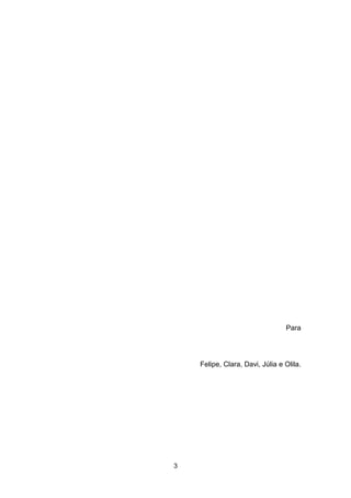 3
Para
Felipe, Clara, Davi, Júlia e Olila.
 