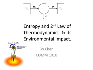Entropy and 2 nd  Law of Thermodynamics  & its Environmental Impact. Bo Chen COMM 1010 