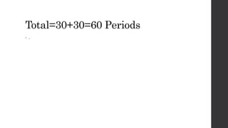 Total=30+30=60 Periods
• .
 