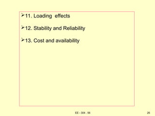 11. Loading effects
12. Stability and Reliability
13. Cost and availability
26
EE - 304 . 56
 