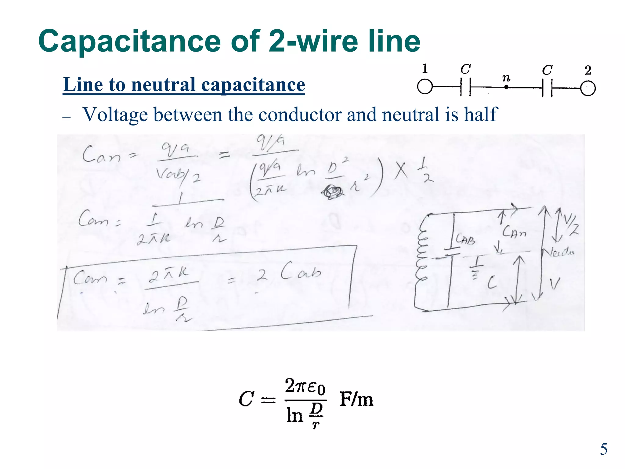 Capacitance of 2-wire line
Line to neutral capacitance
– Voltage between the conductor and neutral is half
5
 