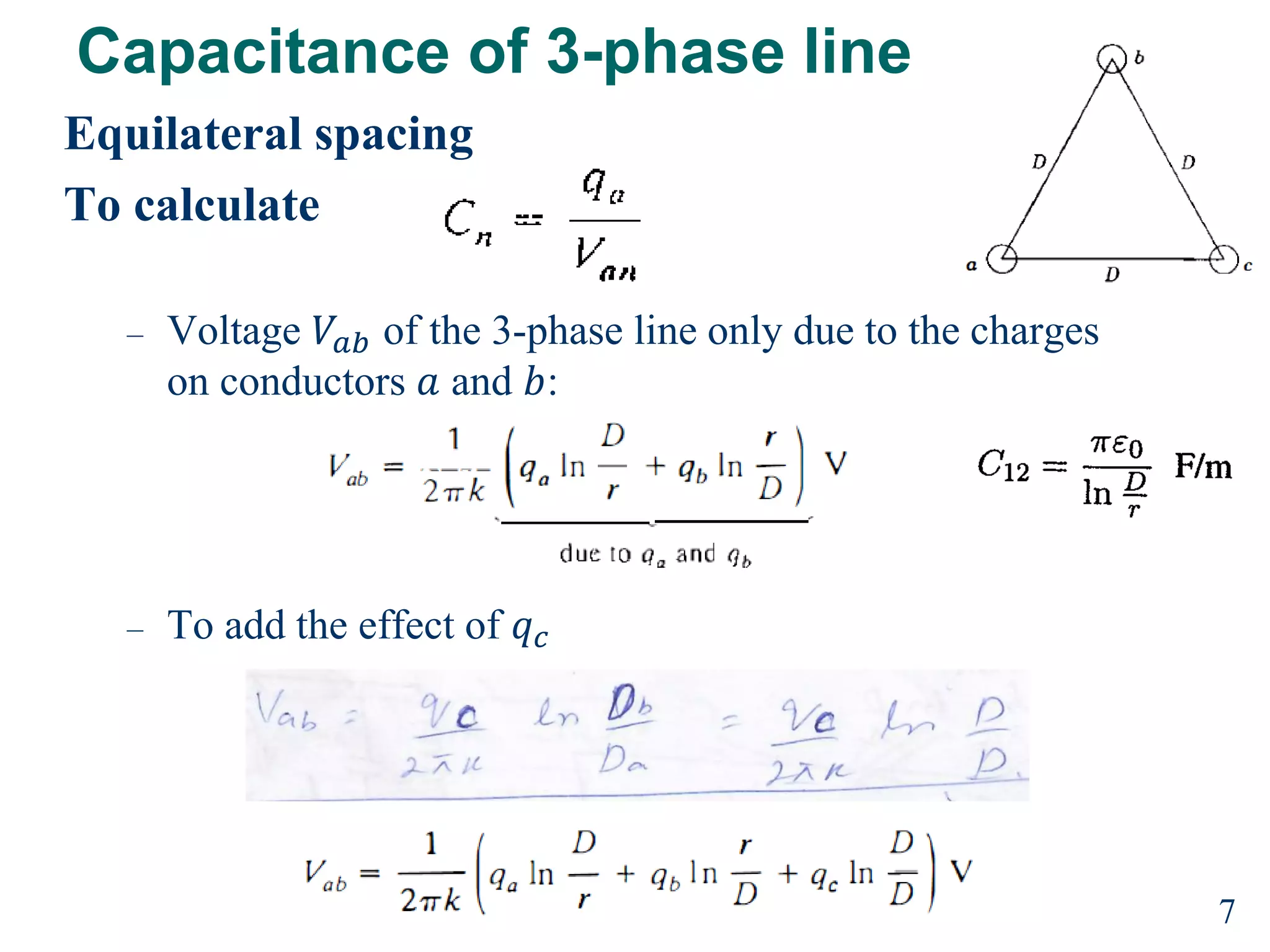 Capacitance of 3-phase line
Equilateral spacing
To calculate
– Voltage 𝑉𝑎𝑏 of the 3-phase line only due to the charges
on conductors 𝑎 and 𝑏:
– To add the effect of 𝑞𝑐
7
 