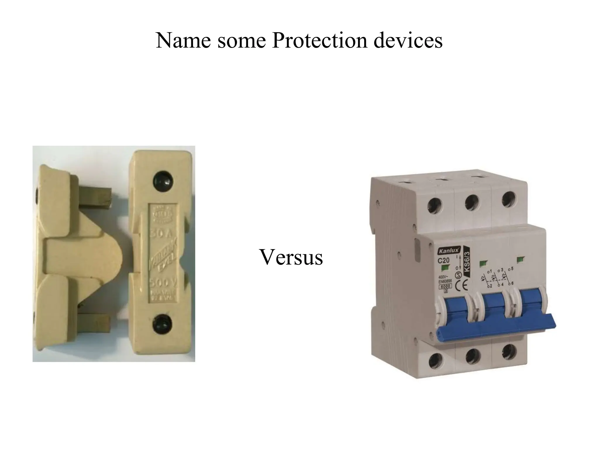 Name some Protection devices
Versus
 