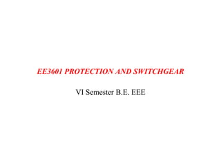 EE3601 PROTECTION AND SWITCHGEAR
VI Semester B.E. EEE
 