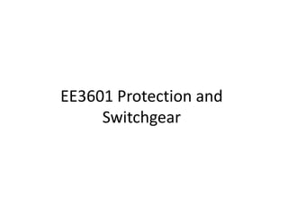 EE3601 Protection and
Switchgear
 