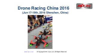 www.mjxrc.com © Copyright 2016. mjxrc.com. All Rights Reserved
Drone Racing China 2016
(Jun 17-19th, 2016 Shenzhen, China)
 