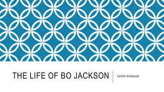 THE LIFE OF BO JACKSON Leslie Simpson
 