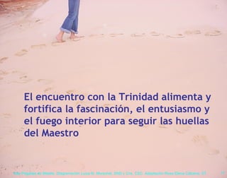 El encuentro con la Trinidad alimenta y fortifica la fascinación, el entusiasmo y el fuego interior para seguir las huellas del Maestro 