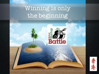 Winning is only
the beginning
 