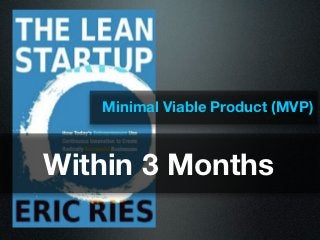 Minimal Viable Product (MVP)



Within 3 Months
 